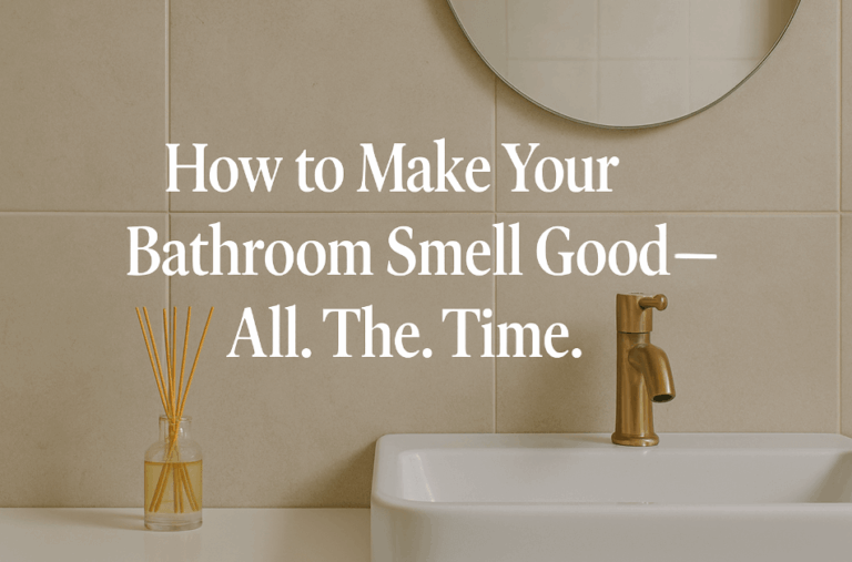 How to Make Your Bathroom Smell Good—All. The. Time.